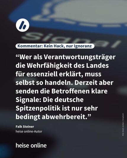 Im Bild steht: "Kommentar: Kein Hack, nur Ignoranz
" darunter steht: “Wer als Verantwortungsträger die Wehrfähigkeit des Landes für essenziell erklärt, muss selbst so handeln. Derzeit aber senden die Betroffenen klare Signale: Die deutsche Spitzenpolitik ist nur sehr bedingt abwehrbereit.”