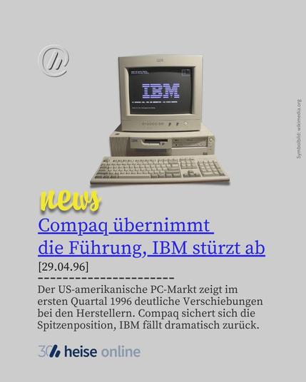 Im Bild sieht man einen IBM-Computer aus 1996. Im Bild steht: 
"Compaq übernimmt die Führung, IBM stürzt ab
[29.04.96]" darunter steht: "Der US-amerikanische PC-Markt zeigt im 
ersten Quartal 1996 deutliche Verschiebungen 
bei den Herstellern. Compaq sichert sich die Spitzenposition, IBM fällt dramatisch zurück."