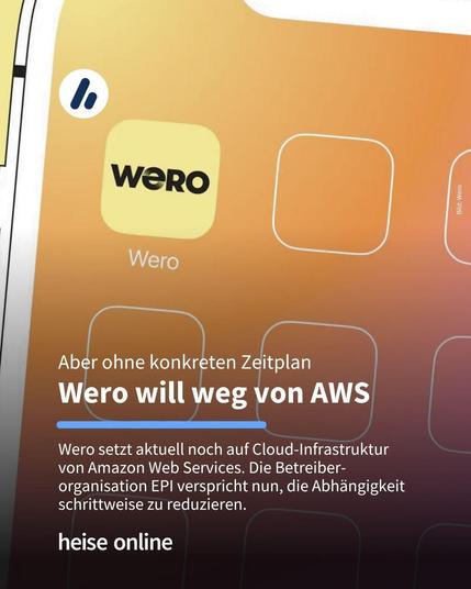 Auf dem Bild ist eine Grafik zu sehen, die ein Wero-App-Icon auf einem Smartphone zeigt. Im Bild steht: "Aber ohne konkreten Zeitplan:
Wero will weg von AWS" darunter steht: "Wero setzt aktuell noch auf Cloud-Infrastruktur 
von Amazon Web Services. Die Betreiber-
organisation EPI verspricht nun, die Abhängigkeit schrittweise zu reduzieren."