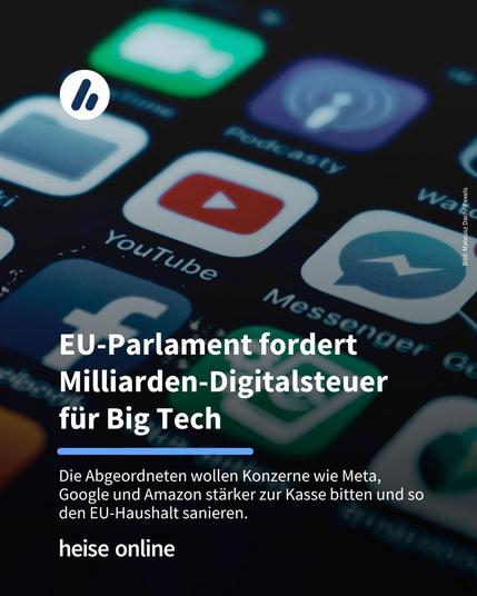 Auf dem Bild sind mehrere App-Icons von großen Tech-Unternehmen zu sehen. Unter anderem die YouTube-App und der Facebook-Messenger. Im Bild steht: "EU-Parlament fordert Milliarden-Digitalsteuer 
für Big Tech". Darunter steht: "Die Abgeordneten wollen Konzerne wie Meta, Google und Amazon stärker zur Kasse bitten und so den EU-Haushalt sanieren."