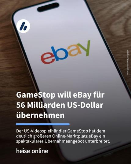 Auf dem Bild ist ein Smartphone zu sehen auf dem das ebay-Logo zu sehen ist. Im Bild steht: "GameStop will eBay für 56 Milliarden US-Dollar übernehmen". Darunter steht: "Der US-Videospielhändler GameStop hat dem deutlich größeren Online-Marktplatz eBay ein spektakuläres Übernahmeangebot unterbreitet."