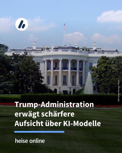 Auf dem Bild ist das Weiße Haus zu sehen. Im Bild steht: "Trump-Administration erwägt schärfere Aufsicht über KI-Modelle"