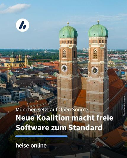 Das Bild zeigt die Frauenkirche München. Im Bild steht: "
München setzt auf Open Source
Neue Koalition macht freie Software zum Standard"