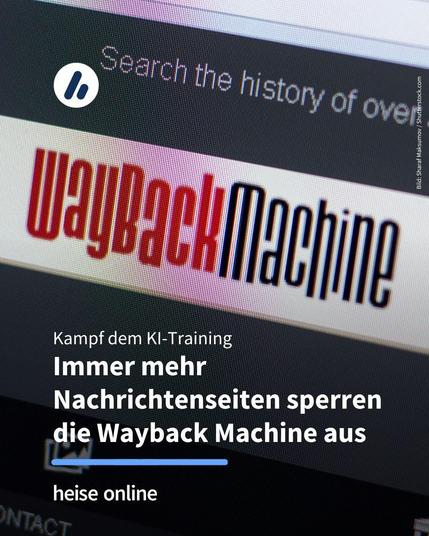 Das Bild zeigt einen das Wayback Machine Logo auf einem Bildschirm. Im Bild steht: "Kampf dem KI-Training 
Immer mehr Nachrichtenseiten sperren die Wayback Machine aus"