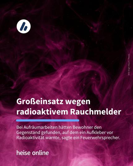Im Bild sieht man eine lila Rauchwolke. Im Bild steht: "Großeinsatz wegen radioaktivem Rauchmelder" dadrunter steht: "Bei Aufräumarbeiten hätten Bewohner den Gegenstand gefunden, auf dem ein Aufkleber vor Radioaktivität warnte, sagte ein Feuerwehrsprecher."