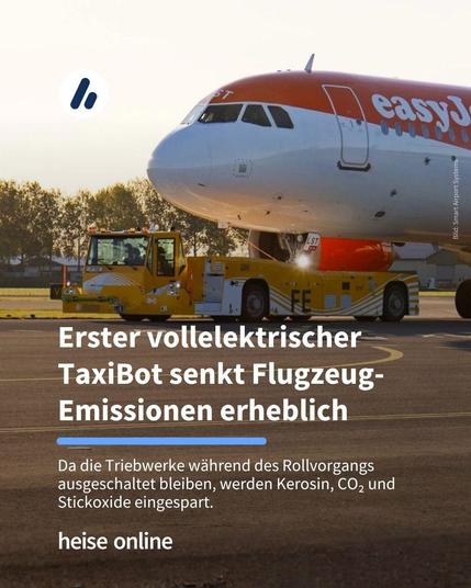 Auf dem Bild ist das elektrische Schleppfahrzeug auf einem Rollfeld mit einem Flugzeug zu sehen. Im Bild steht: "Erster vollelektrischer TaxiBot senkt Flugzeug-Emissionen erheblich" darunter steht: "Da die Triebwerke während des Rollvorgangs ausgeschaltet bleiben, werden Kerosin, CO₂ und Stickoxide eingespart."