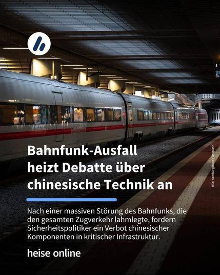 Das Bild zeigt einen ICE im Bahnhof stehen. Im Bild steht: "Bahnfunk-Ausfall 
heizt Debatte über chinesische Technik an" darunter steht: "Nach einer massiven Störung des Bahnfunks, die den gesamten Zugverkehr lahmlegte, fordern Sicherheitspolitiker ein Verbot chinesischer Komponenten in kritischer Infrastruktur."
