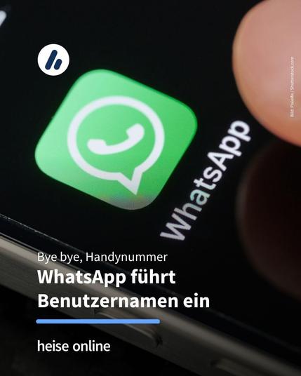 Auf dem Bild ist ein Handydisplay zu sehen, auf dem das WhatsApp-Logo zu erkennen ist. Im Bild steht: "Bye bye, Handynummer:
WhatsApp führt Benutzernamen ein"