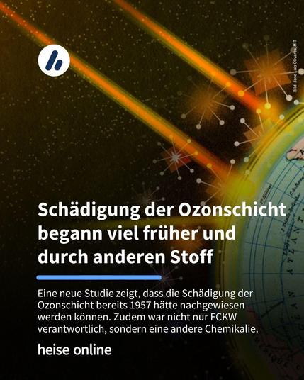 Im Bild steht: "Schädigung der Ozonschicht begann viel früher und durch anderen Stoff" darunter steht: "Eine neue Studie zeigt, dass die Schädigung der Ozonschicht bereits 1957 hätte nachgewiesen werden können. Zudem war nicht nur FCKW verantwortlich, sondern eine andere Chemikalie."