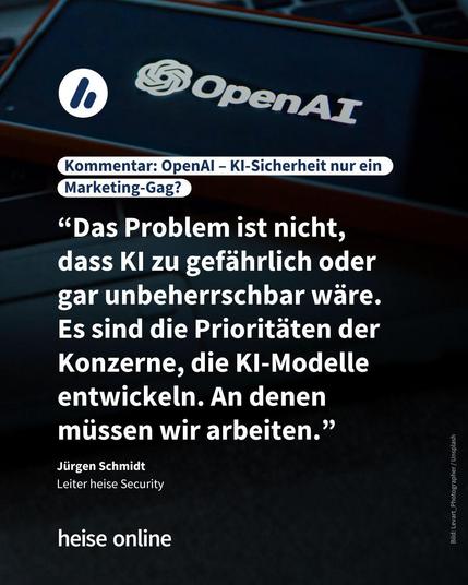 Im Bild ist ein Smartphone-Display zu sehen, auf dem das OpenAI Logo abgebildet ist. Im Bild steht: „Kommentar: OpenAI – KI-Sicherheit nur ein Marketing-Gag?”, darunter steht: „Das Problem ist nicht, dass KI zu gefährlich oder gar unbeherrschbar wäre. 
Es sind die Prioritäten der Konzerne, die KI-Modelle entwickeln. An denen müssen wir arbeiten.” 