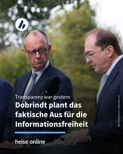 Das Bild zeigt Innenminister Alexander Dobrindt und Bundeskanzler Friedrich Merz. Im Bild steht: "Transparenz war gestern" darunter steht: "Dobrindt plant das 
faktische Aus für die Informationsfreiheit"