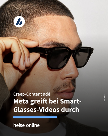 Das Bild zeigt eine Person die eine Smart Glass trägt. Im Bild steht: "Creep-Content adé" darunter steht: "Meta greift bei Smart-Glasses-Videos durch"