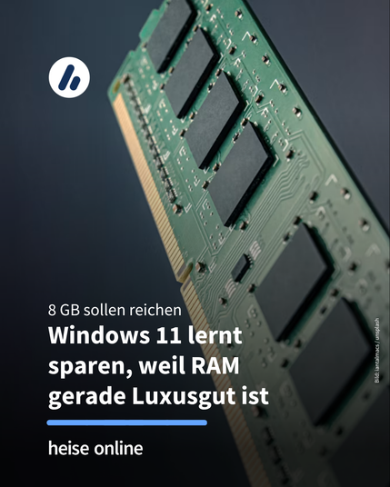 Das Bild zeigt einen RAM-Riegel. Im Bild steht: "8 GB sollen reichen
Windows 11 lernt
sparen, weil RAM
gerade Luxusgut ist"