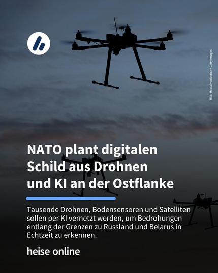 Das Bild zeigt mehrere Drohnen in der Luft. Im Bild steht: "NATO plant digitalen 
Schild aus Drohnen 
und KI an der Ostflanke" darunter steht: "Tausende Drohnen, Bodensensoren und Satelliten sollen per KI vernetzt werden, um Bedrohungen entlang der Grenzen zu Russland und Belarus in Echtzeit zu erkennen."