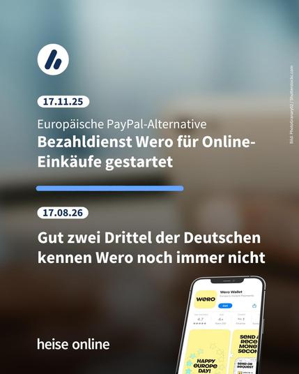 Im Bild steht: "17.11.25 Europäische PayPal-Alternative
Bezahldienst Wero für Online-Einkäufe gestartet" darunter steht: 17.08.26 Gut zwei Drittel der Deutschen kennen Wero noch immer nicht"